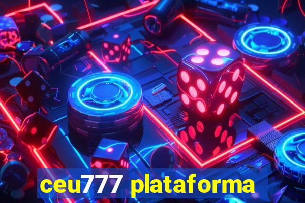 ceu777 plataforma